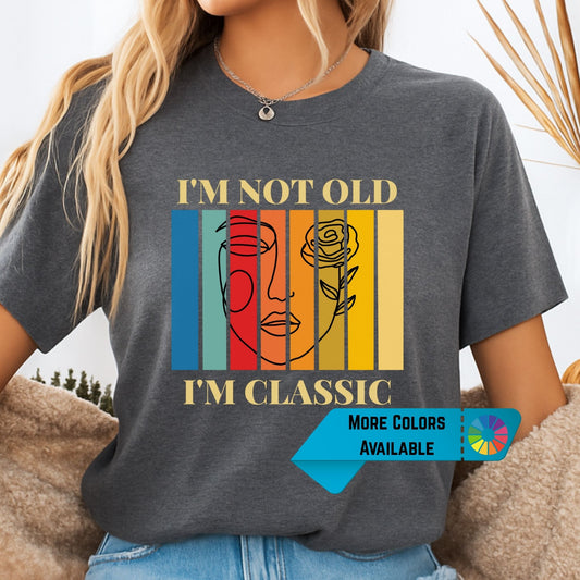 I'm Not Old I'm Classic Shirt – Bella+Canvas T-Shirt, Comfort Colors White, Vintage Abstract Face Tee, Funny Retro Graphic for Women