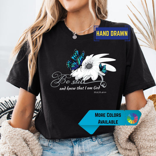 Be Still and Know That I Am God Shirt – Psalm 46:10 Bible Verse Tee – Hand Drawn Butterfly Floral Christian Shirt – Faith Graphic Tee