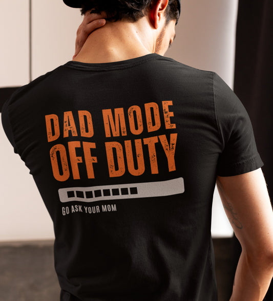 Dad Mode Off Duty Shirt – Go Ask Your Mom – Funny Father’s Day Gift for Dad