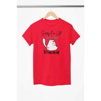 Funny Cat Shirt – Sorry I’m Late My Cat Was Sitting on Me – Cat Lover T-Shirt – Unisex Tee-Shirt in a Cup