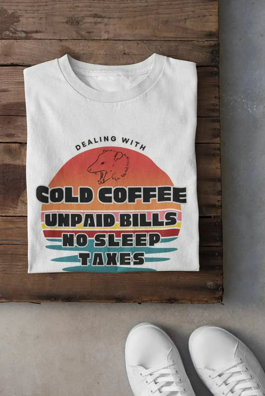 Funny life shirt with bear design – dealing with cold coffee, unpaid bills, no sleep, and taxes | Shirt in a Cup