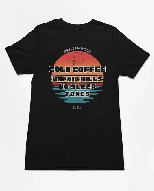 Funny life shirt with bear design – dealing with cold coffee, unpaid bills, no sleep, and taxes | Shirt in a Cup